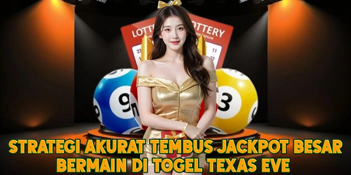 Strategi Akurat Tembus Jackpot Besar Bermain di Togel Texas Eve