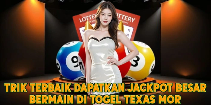 Trik Terbaik Dapatkan Jackpot Besar Bermain di Togel Texas Mor