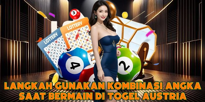 Langkah Gunakan Kombinasi Angka Saat Bermain di Togel Austria