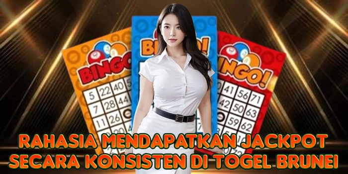 Rahasia Mendapatkan Jackpot Secara Konsisten di Togel Brunei
