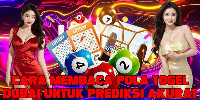 Cara Membaca Pola Togel Dubai Untuk Prediksi Akurat
