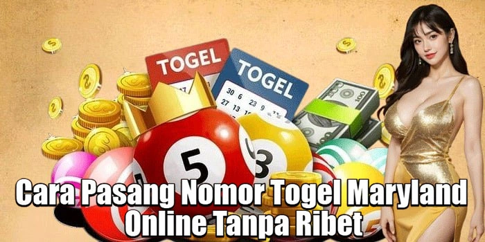 Cara Pasang Nomor Togel Maryland Online Tanpa Ribet