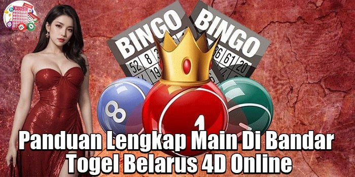 Panduan Lengkap Main Di Bandar Togel Belarus 4D Online