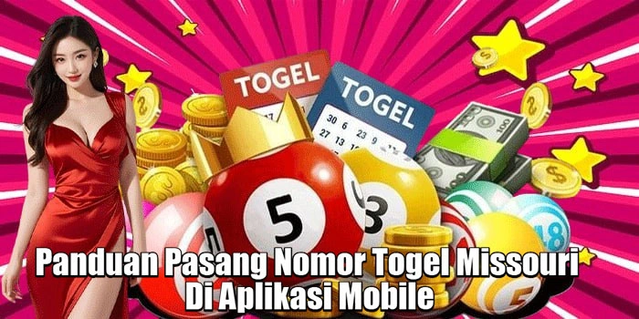 Panduan Pasang Nomor Togel Missouri Di Aplikasi Mobile