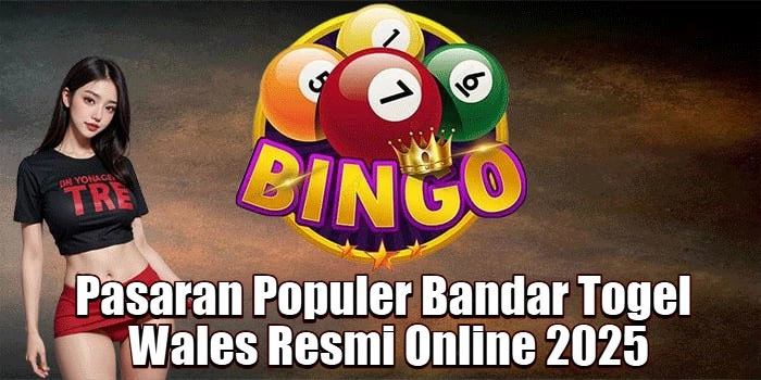 Pasaran Populer Bandar Togel Wales Resmi Online 2025
