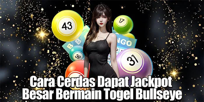 Cara Cerdas Dapat Jackpot Besar Bermain Togel Bullseye