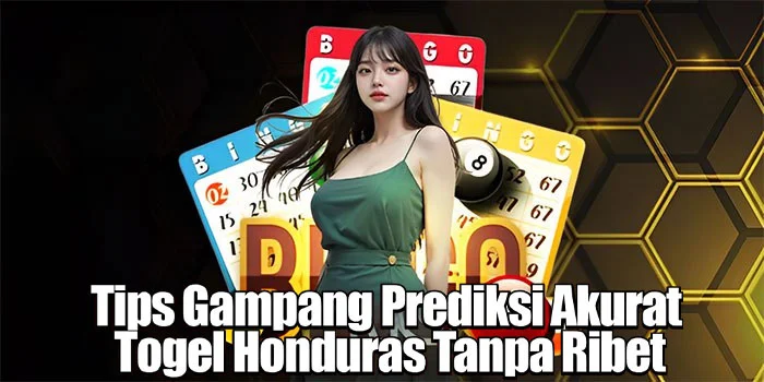Tips Gampang Prediksi Akurat Togel Honduras Tanpa Ribet