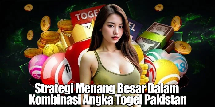 Strategi Menang Besar Dalam ​Kombinasi Angka Togel Pakistan